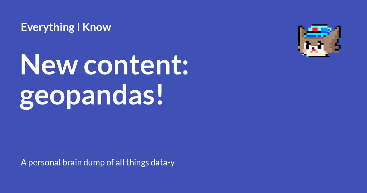 New content: geopandas! - Everything I Know