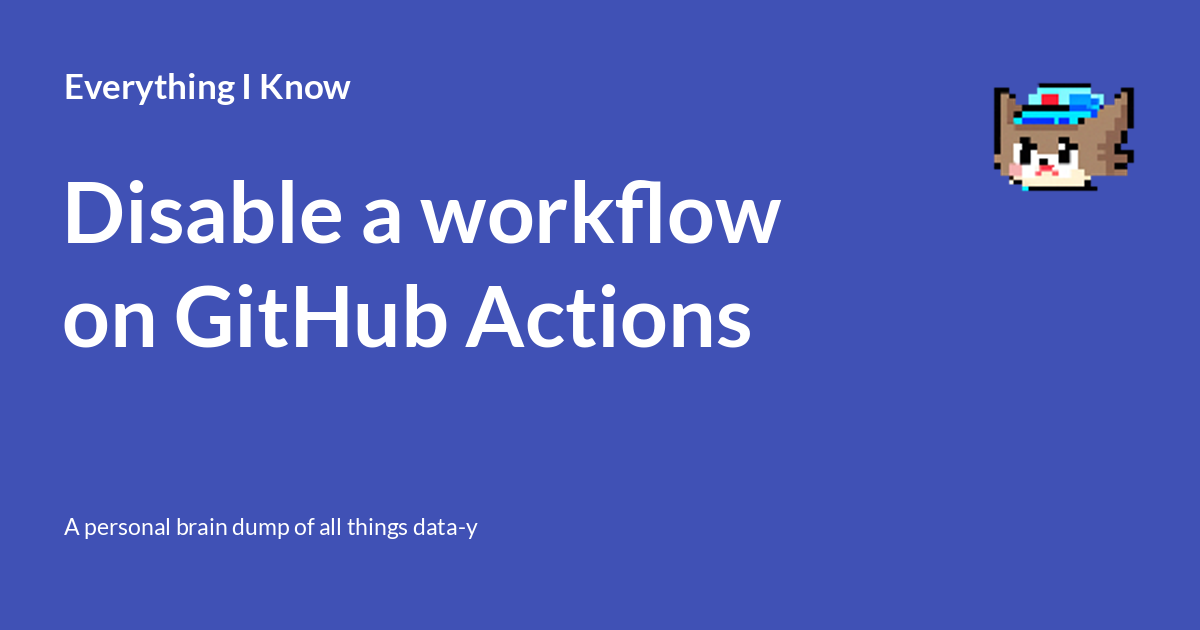 Disable a workflow on GitHub Actions - Everything I Know